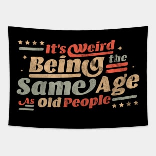 It's Weird Being The Same Age As Old People Tapestry