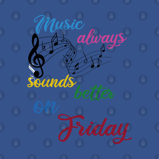 Disover music always sounds better/music/friday - Friday - T-Shirt