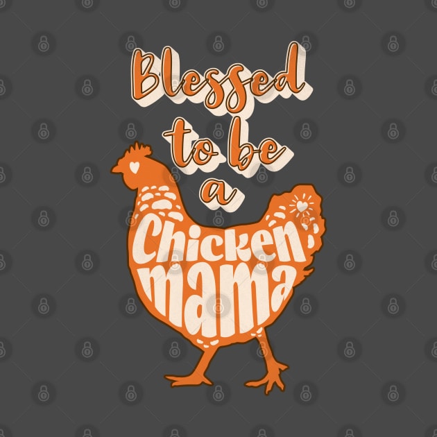 Blessed to be a Chicken Mama by Mind Your Tee