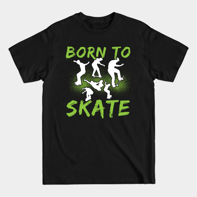 Disover Born To Skate Skateboarding Skater Designs - Skateboarding - T-Shirt