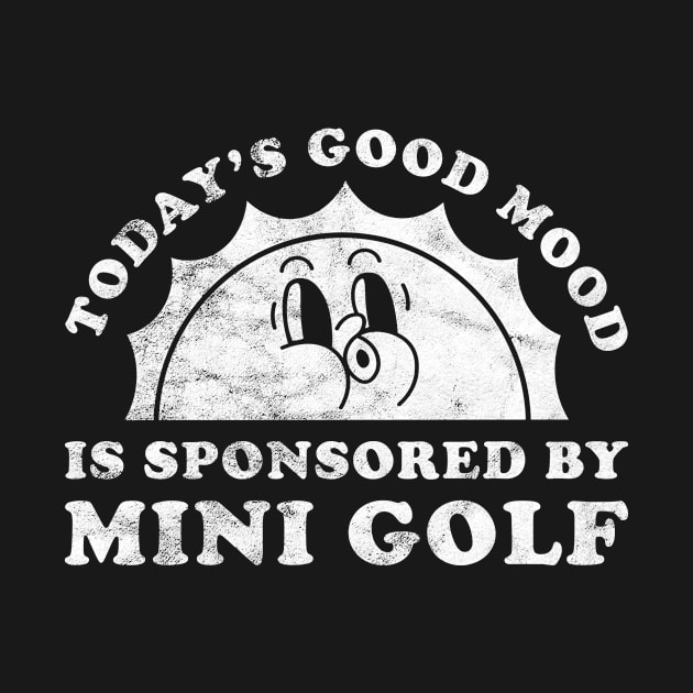 Today's Good Mood Is Sponsored By Mini Golf Gift for Mini Golf Lover by JKFDesigns