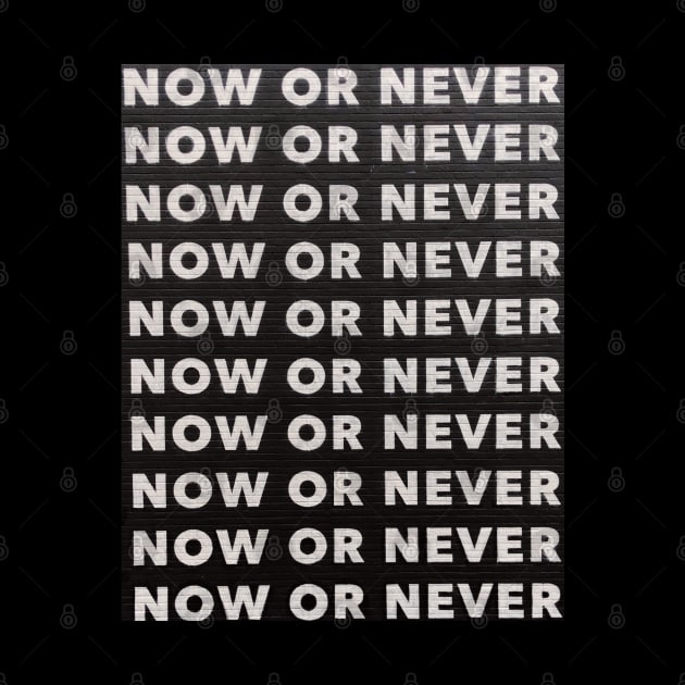 NOW OR NEVER by JuanesArtShop