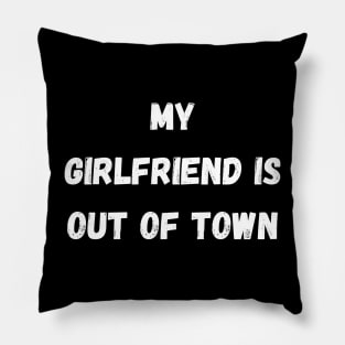 my girlfriend is out of town Pillow