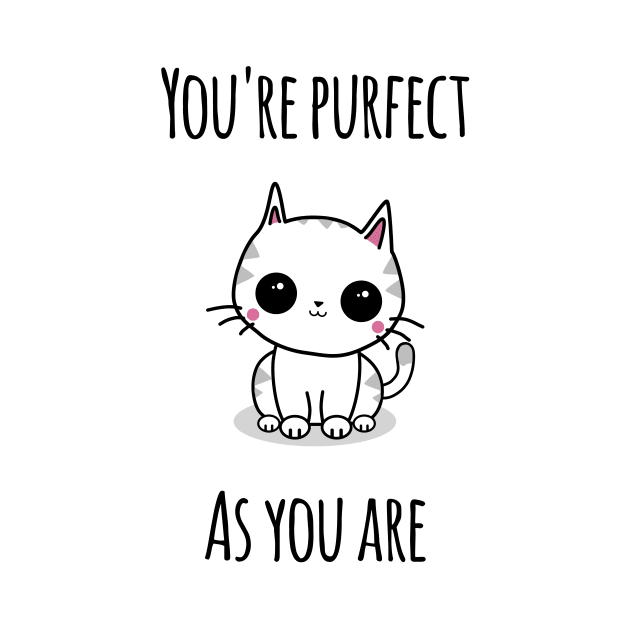 'You're Purfect As You Are' by bluevolcanoshop@gmail.com