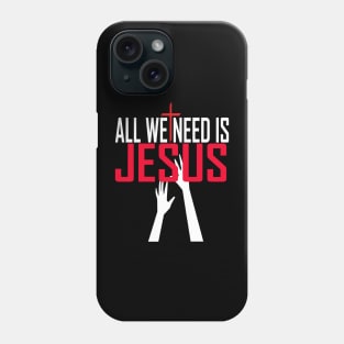 All We Need Is Jesus Christian Phone Case