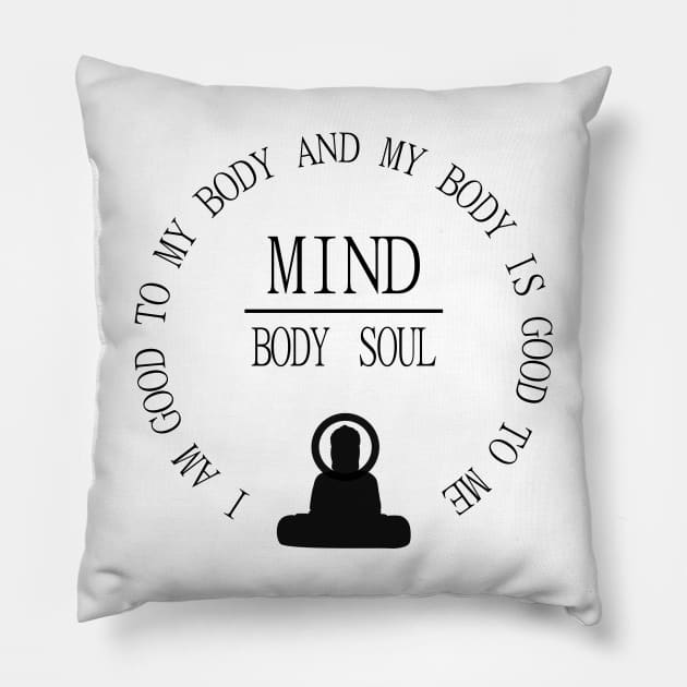 Mind Body Soul, I am good to my body and  my body is good to me | Mentality Pillow by FlyingWhale369