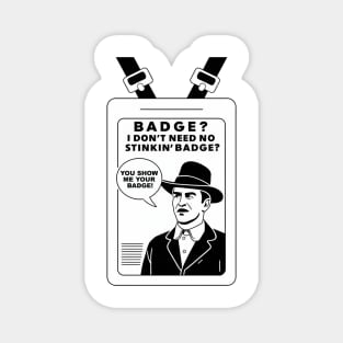 I don't need a badge! Magnet