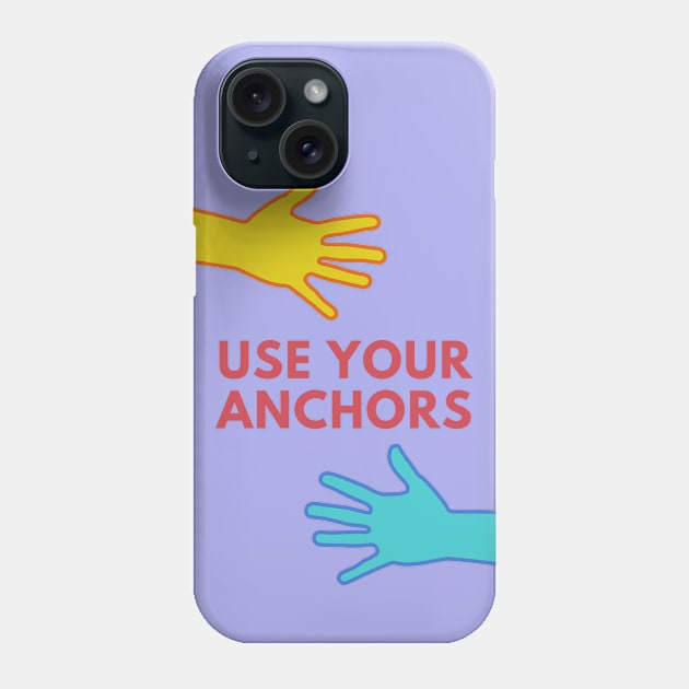 Use Your Anchors Phone Case by mentalhealthlou