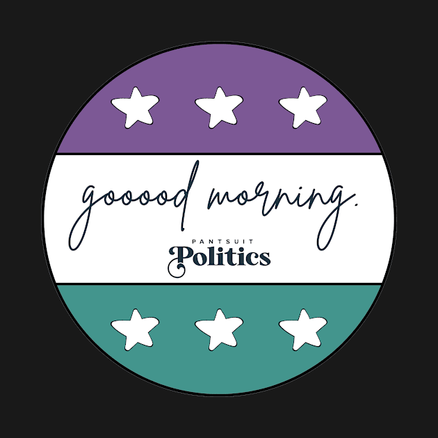 Good Morning - Pantsuit Politics Fan Art by @GirlsOn15th