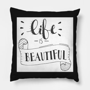 Life is Beautiful Pillow