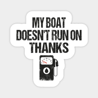 My Boat Doesn't Run On Thanks Boating Gifts For Boat Owners Magnet