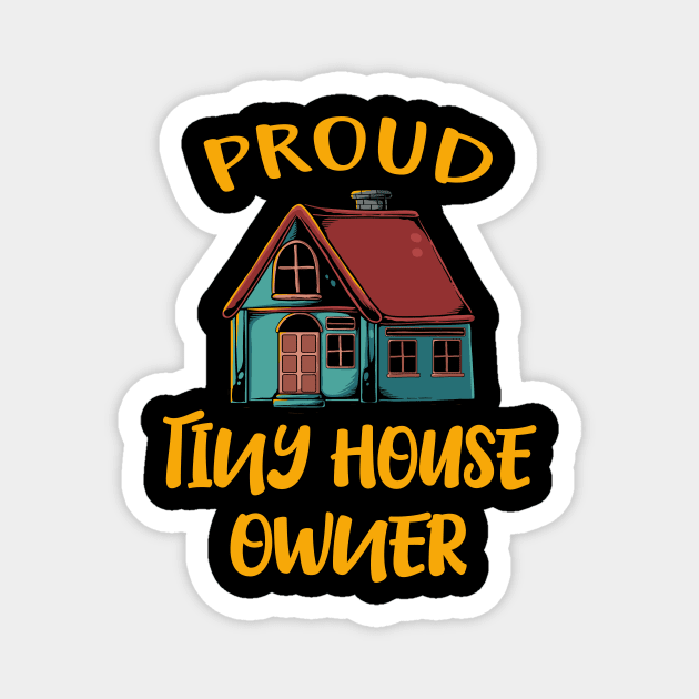 Proud Tiny House Owner Magnet by Foxxy Merch