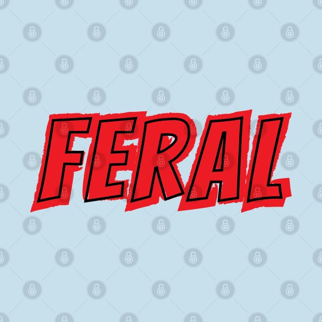 FERAL!!! by Feral Designs