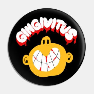 GINGIVITUS Pin