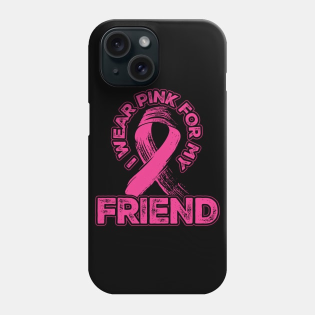 I wear pink for my Friend Phone Case by aneisha