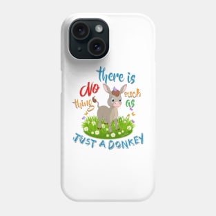 NO Such thing as JUST A DONKEY Phone Case