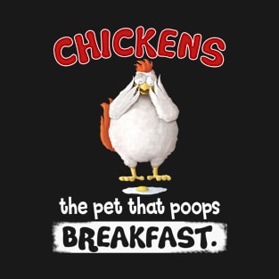 Chicken the Pet That Poops Breakfast T-Shirt
