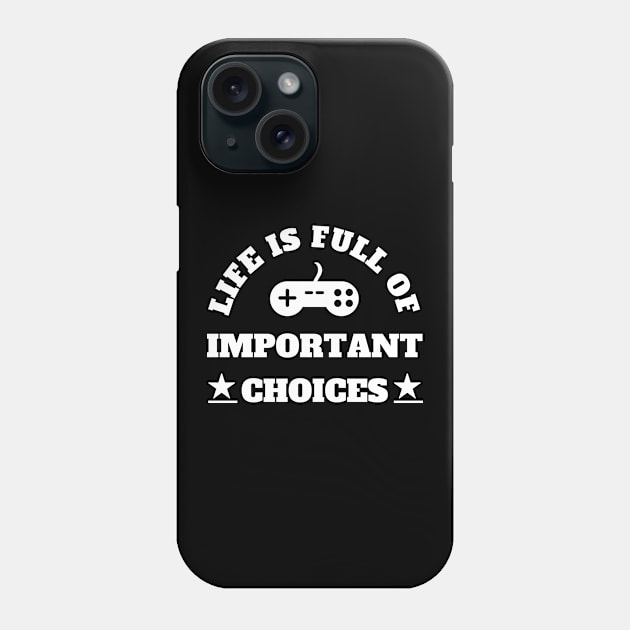 Life Is Full Of Important Choices Gaming Addict Phone Case by Petalprints
