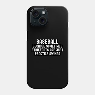 Baseball Because sometimes strikeouts are just practice swings Phone Case