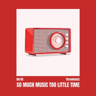 So Much Music Too Little Time ║ Throwbeatz - 04/10 T-Shirt