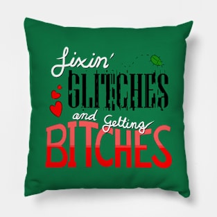 Fixin' Glitches and Getting B*itches Pillow