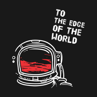 To the edge of the world - Astronaut T-Shirt