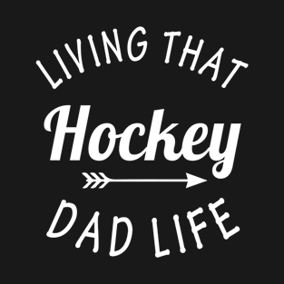 Living that Hockey dad life T-Shirt