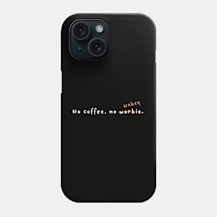 No coffee, no wakey Phone Case