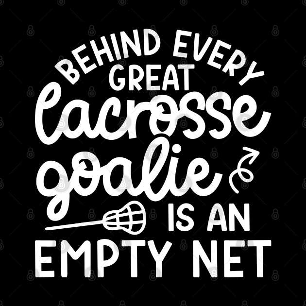 Behind Every Great Lacrosse Goalie Is An Empty Net Funny by GlimmerDesigns