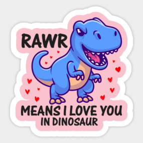 Rawr Means I Love You In Dinosaur Valentine S Day Gift Rawr Means I Love You In Dinosaur Autocollant Teepublic Fr