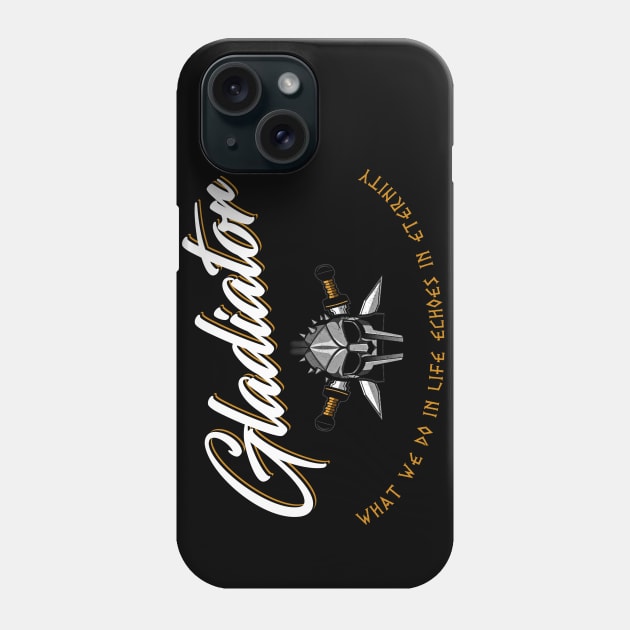 Gladiator what we do in life echoes in eternity Phone Case by Alema Art
