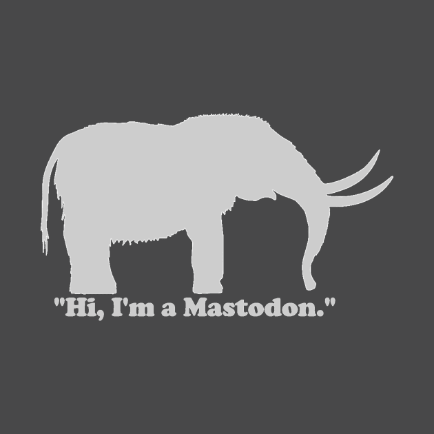 "Hi, I'm a Mastodon." (Light) by dabblersoutpost