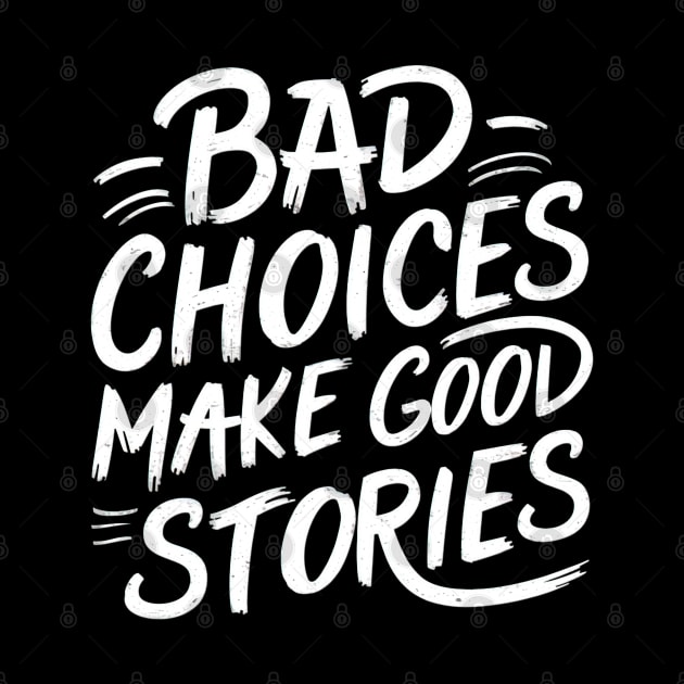 Bad choices make good stories by Evgmerk