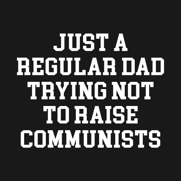 Just A Regular Dad Trying Not To Raise Communists by Travis ★★★★★