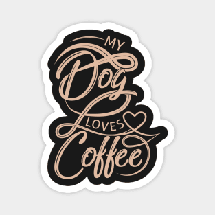 My dog loves coffee. Magnet