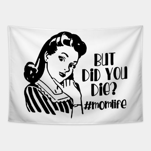 But Did You Die? #MomLife Tapestry by DANPUBLIC