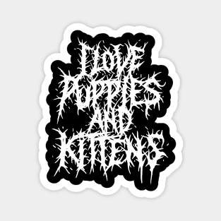 I love Puppies and Kittens Grindcore deathmetal logo Magnet