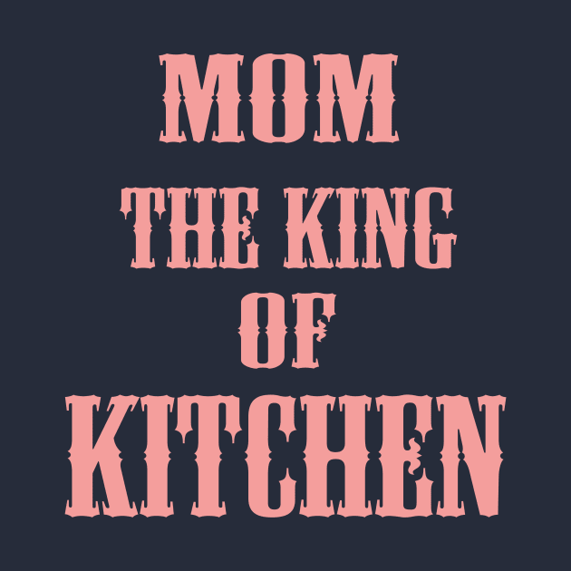 MOM THE KING OF KITCHEN by r_s980l