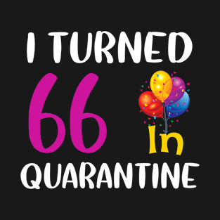 I Turned 66 in Quarantine Birthday T-Shirt