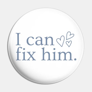 I can fix him Pin