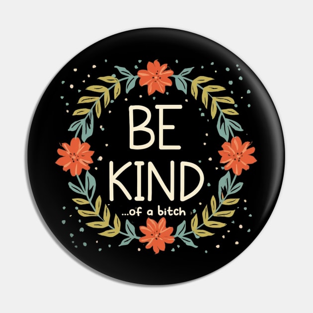 Be Kind Of A Bitch Funny Sarcastic Quote Pin by Aldrvnd