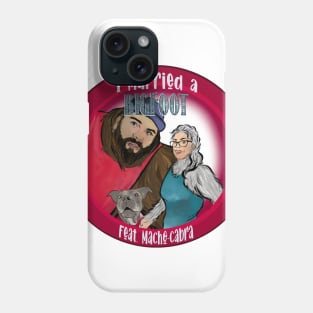 I Married A Bigfoot Phone Case