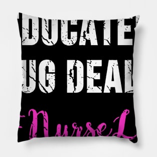 Educated Drug Dealer Nurse Life Pillow