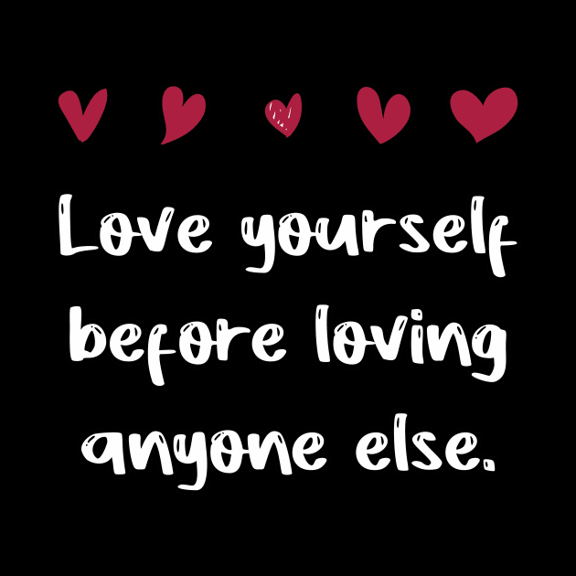 Love yourself before loving anyone else. by FoolDesign