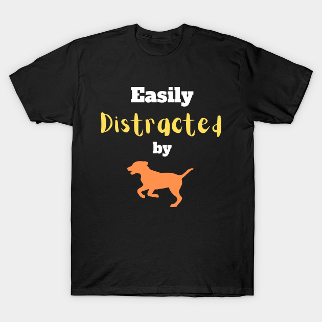 Discover Easily distracted by dogs - Dogs - T-Shirt