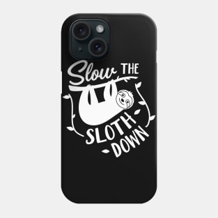 Sloth Slow the Sloth Down Phone Case