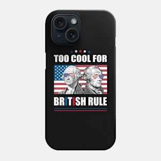 Too Cool For British Rule Washington Hamilton 4th Of July Phone Case