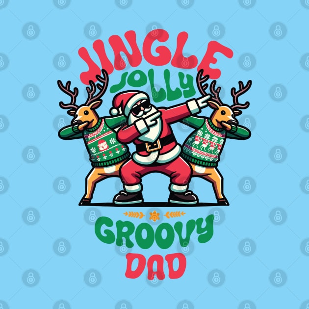 Dad - Holly Jingle Jolly Groovy Santa and Reindeers in Ugly Sweater Dabbing Dancing. Personalized Christmas by Lunatic Bear