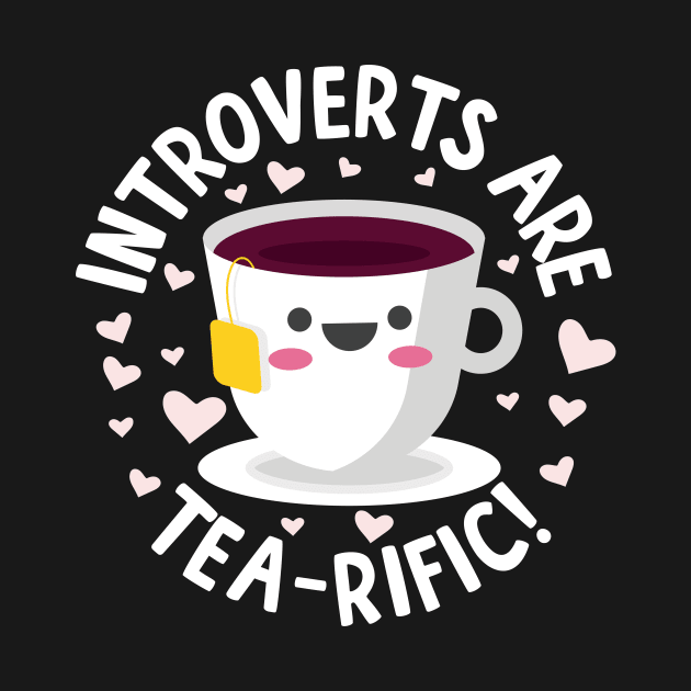 Introverts Are Tea-Rific! by thingsandthings