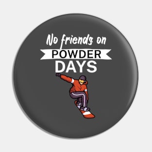 No Friends on Powder days Pin